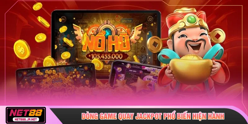 Dòng game quay jackpot phổ biến hiện hành